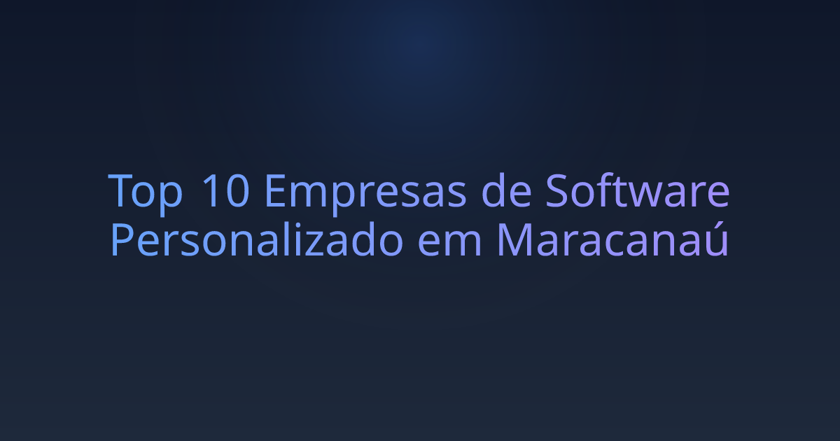 Top 10 Empresas de Software Personalizado em Maracanaú