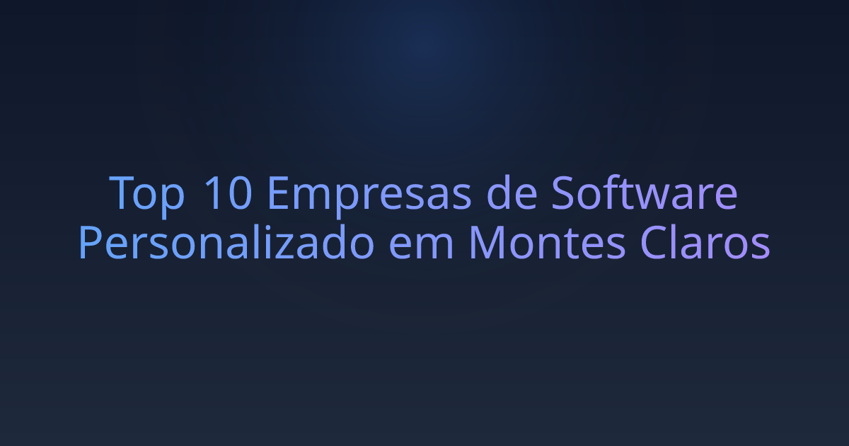 Top 10 Empresas de Software Personalizado em Montes Claros