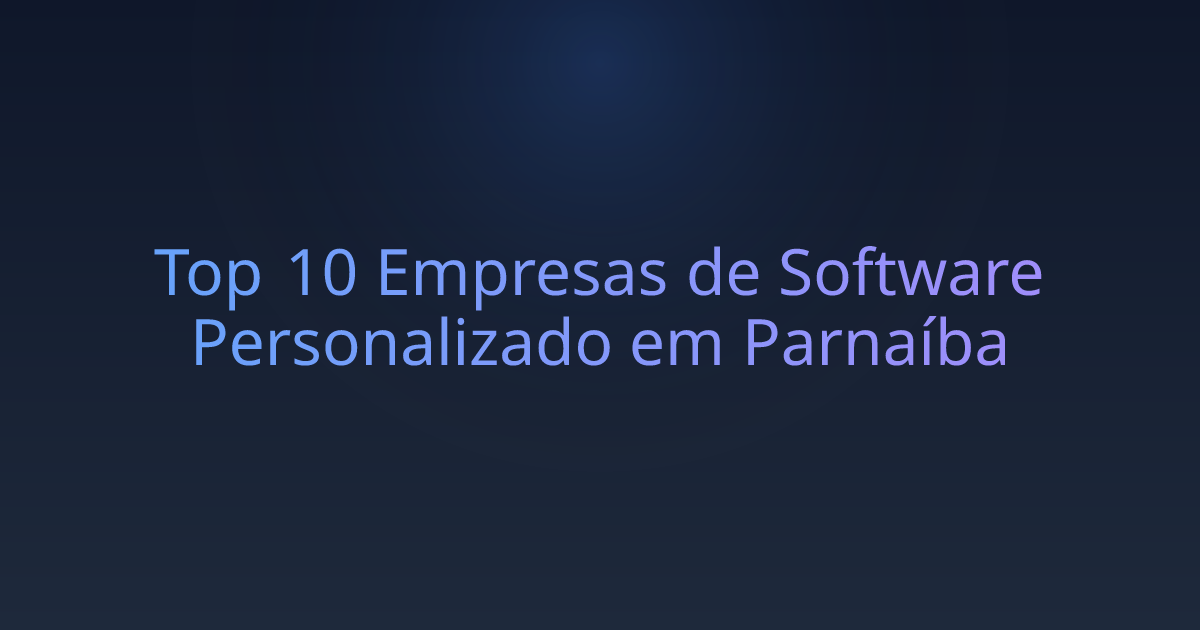 Top 10 Empresas de Software Personalizado em Parnaíba