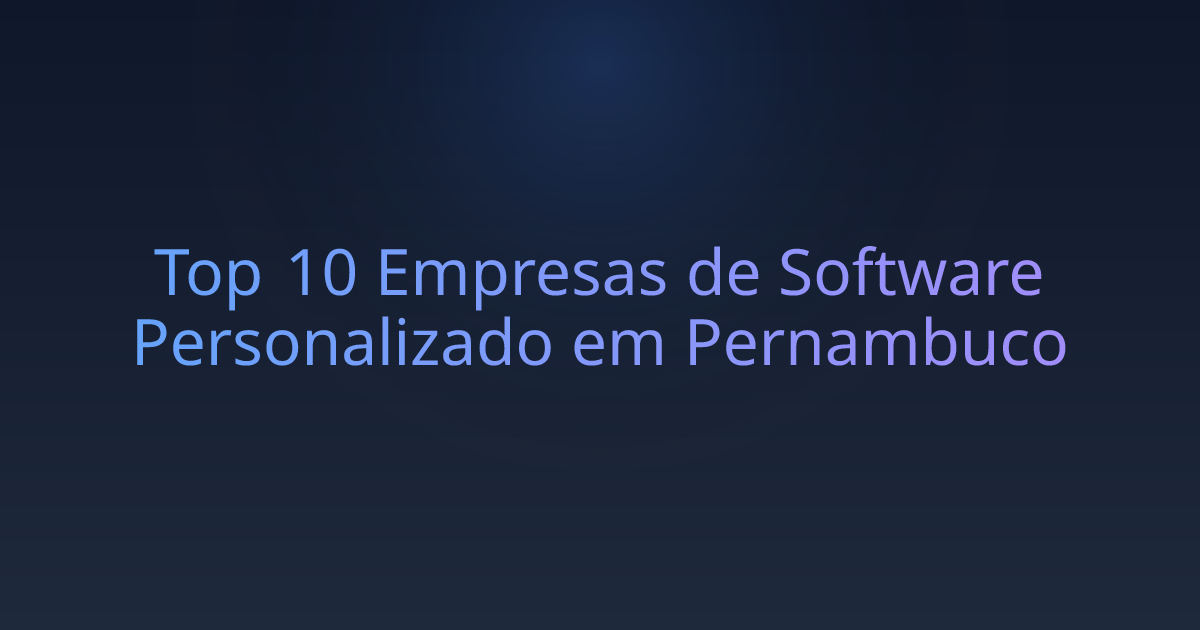 Top 10 Empresas de Software Personalizado em Pernambuco