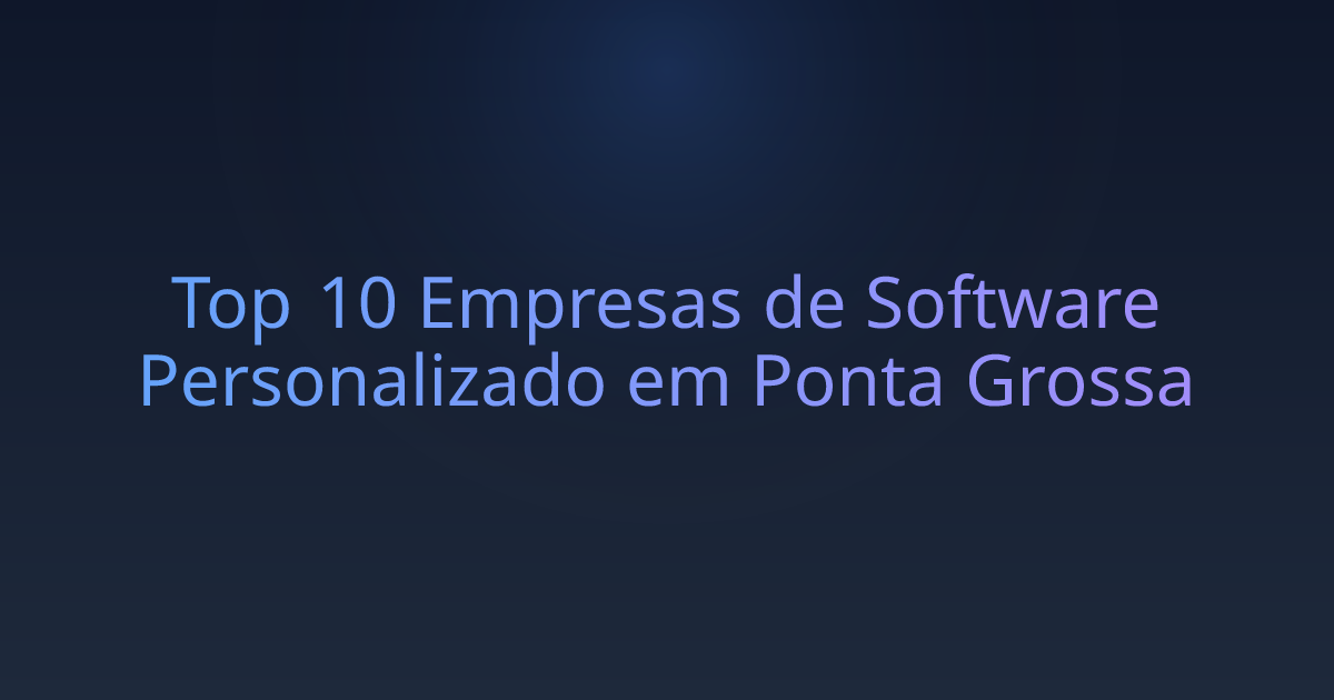 Top 10 Empresas de Software Personalizado em Ponta Grossa