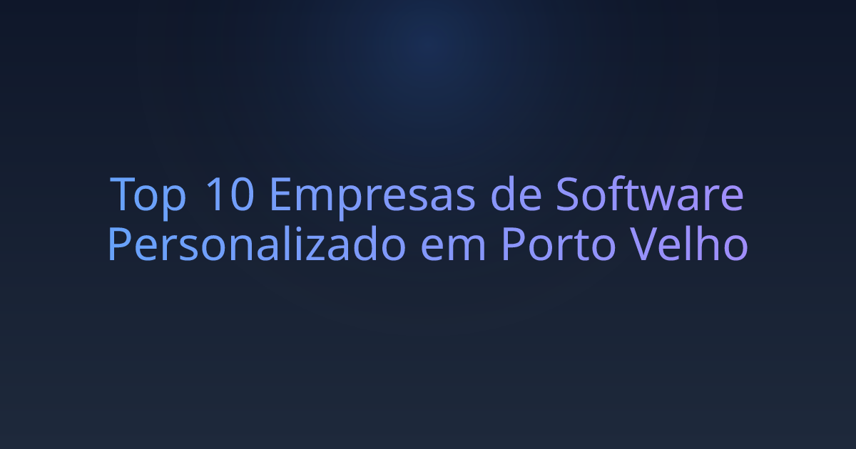Top 10 Empresas de Software Personalizado em Porto Velho