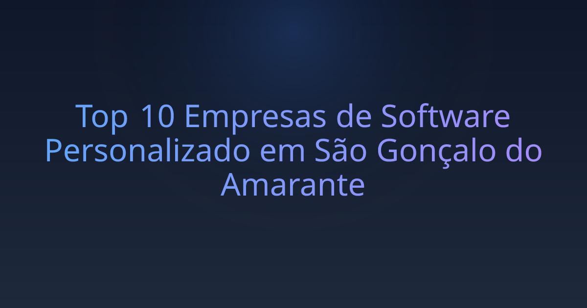 Top 10 Empresas de Software Personalizado em São Gonçalo do Amarante