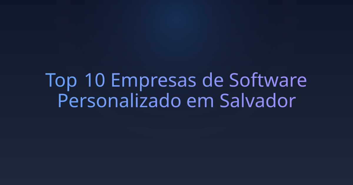 Top 10 Empresas de Software Personalizado em Salvador