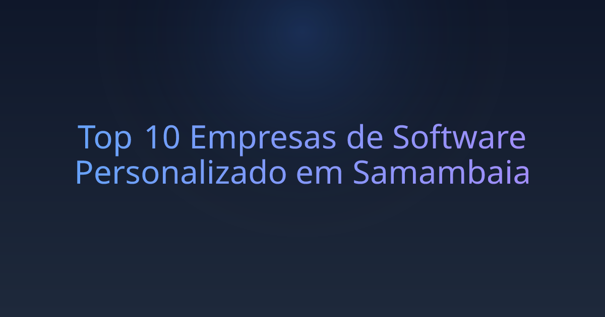 Top 10 Empresas de Software Personalizado em Samambaia