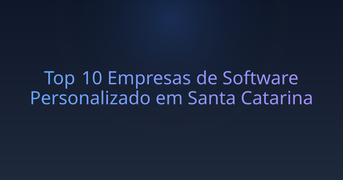 Top 10 Empresas de Software Personalizado em Santa Catarina