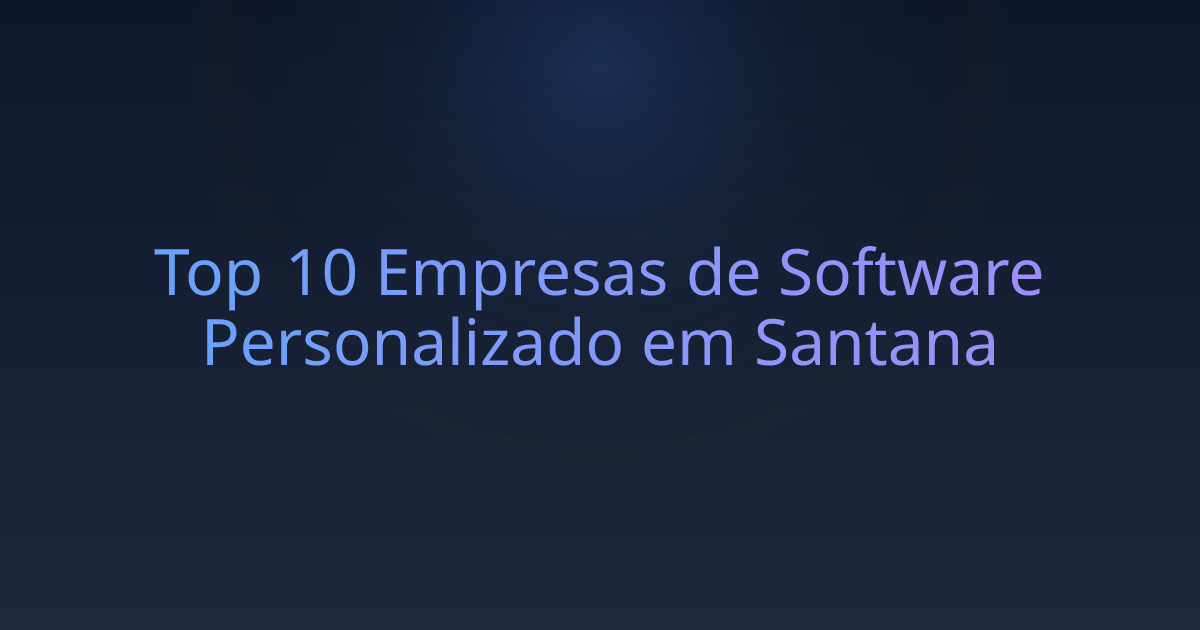 Top 10 Empresas de Software Personalizado em Santana