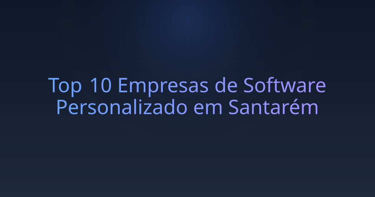 Top 10 Empresas de Software Personalizado em Santarém