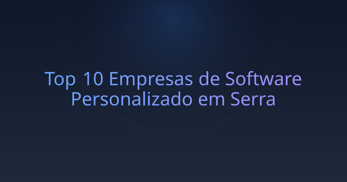 Top 10 Empresas de Software Personalizado em Serra