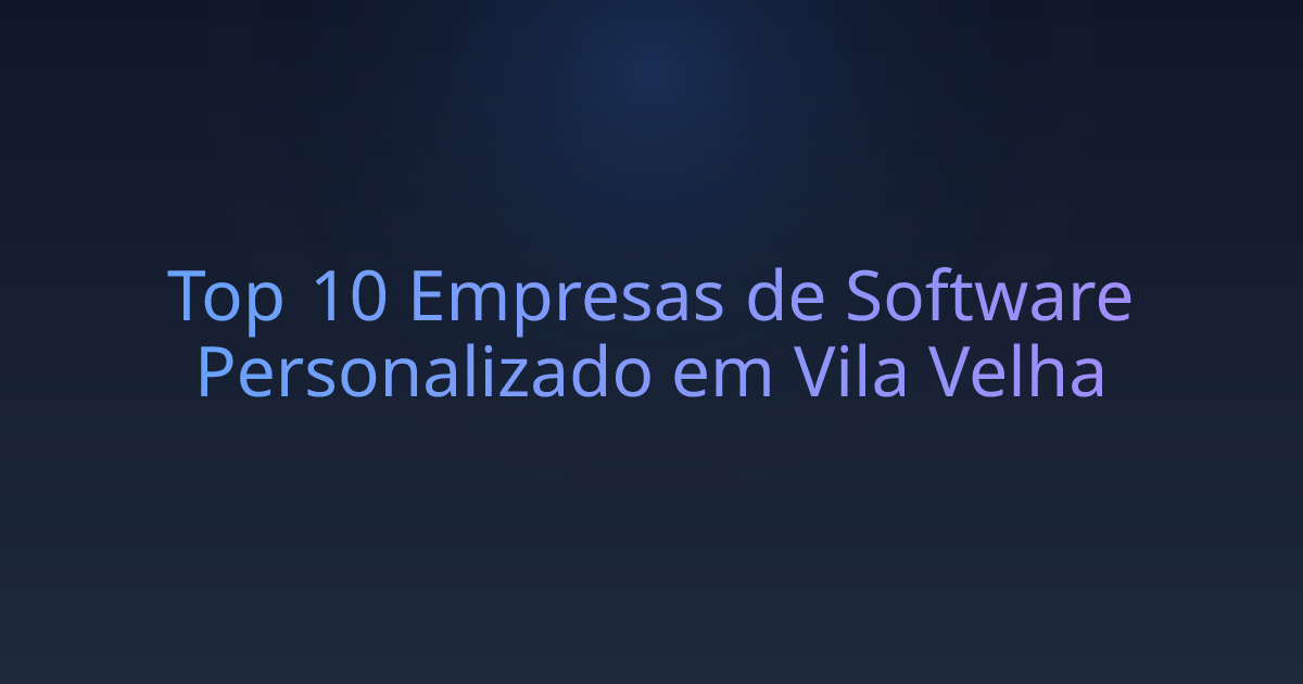 Top 10 Empresas de Software Personalizado em Vila Velha