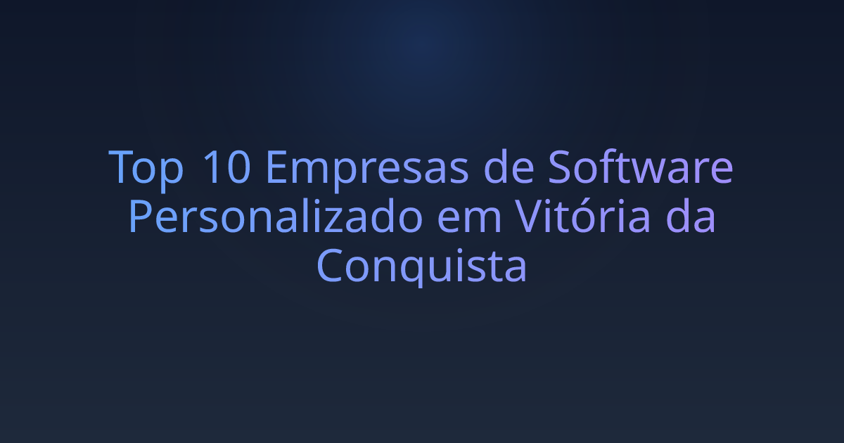 Top 10 Empresas de Software Personalizado em Vitória da Conquista