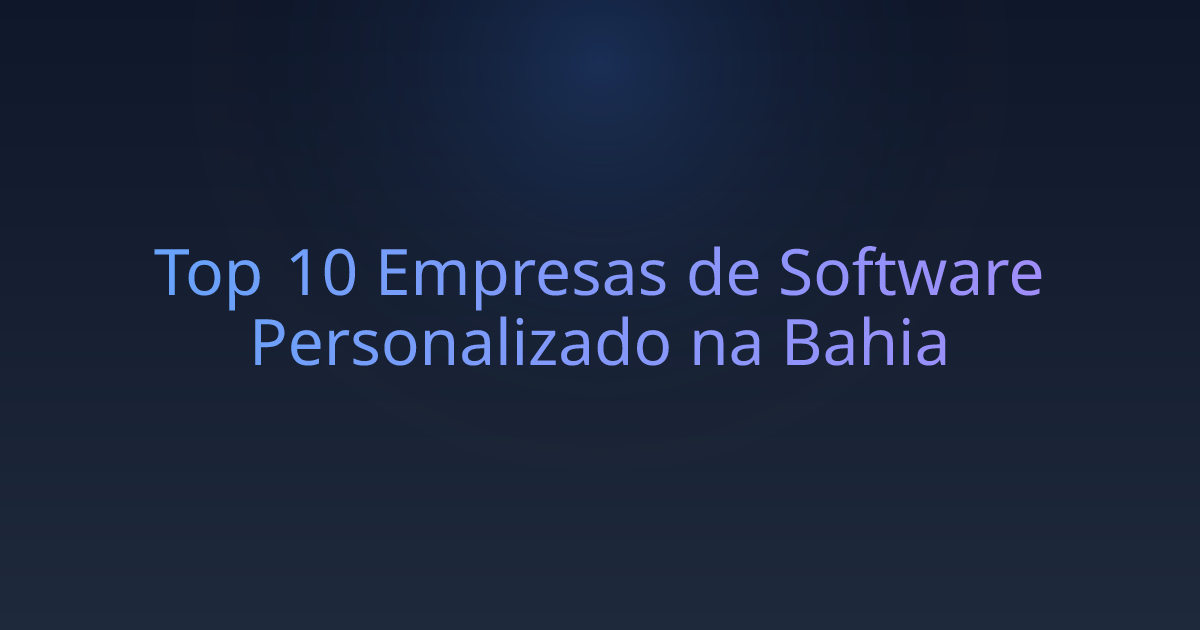 Top 10 Empresas de Software Personalizado na Bahia