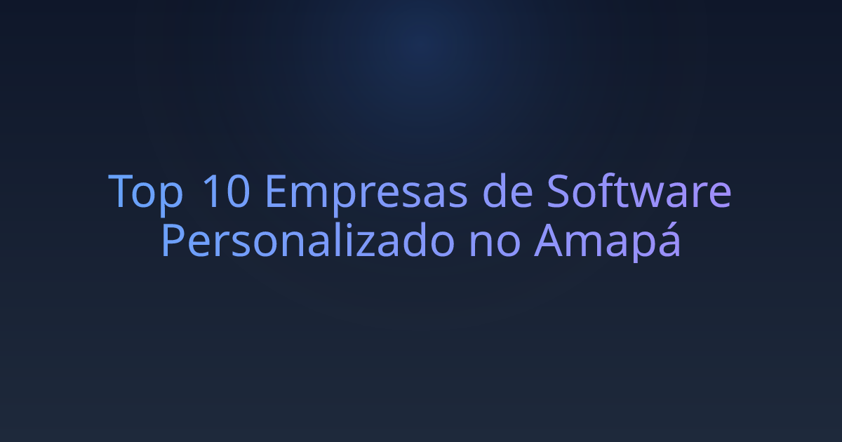 Top 10 Empresas de Software Personalizado no Amapá