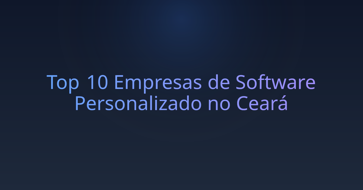 Top 10 Empresas de Software Personalizado no Ceará