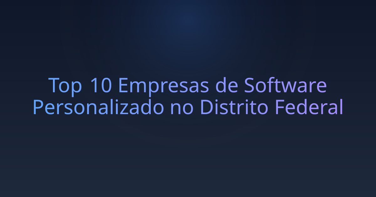 Top 10 Empresas de Software Personalizado no Distrito Federal