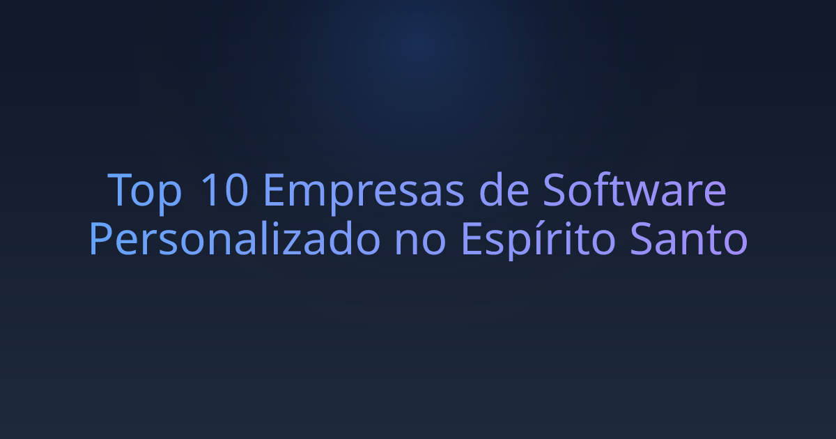 Top 10 Empresas de Software Personalizado no Espírito Santo