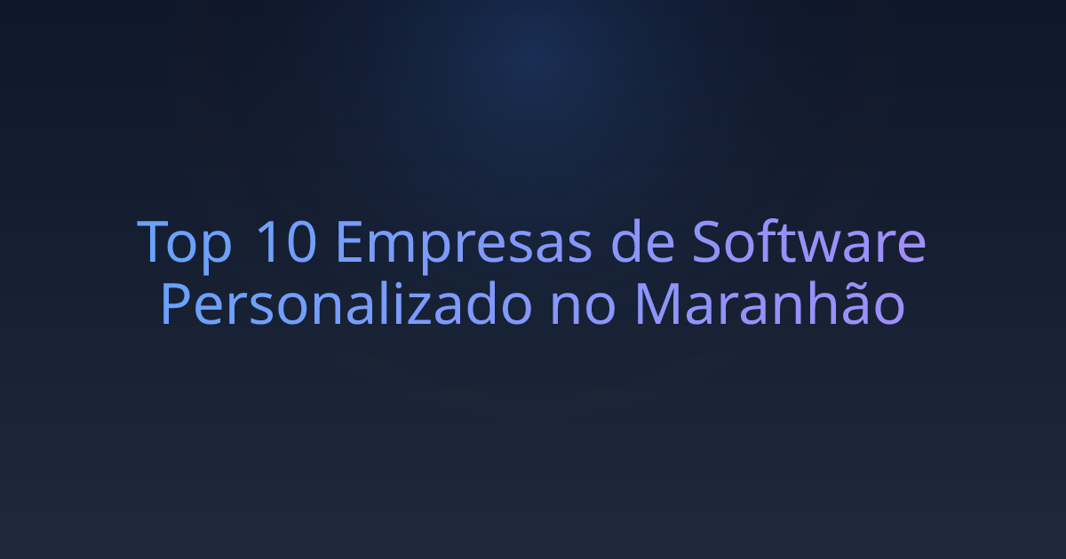 Top 10 Empresas de Software Personalizado no Maranhão