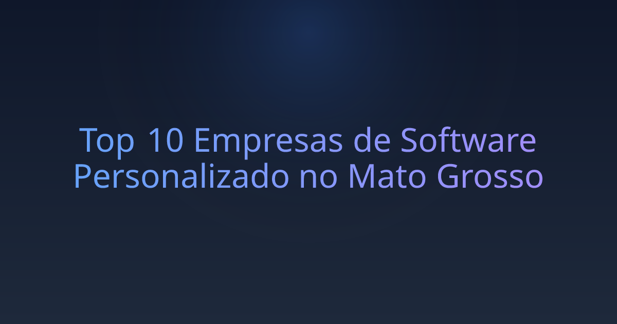 Top 10 Empresas de Software Personalizado no Mato Grosso