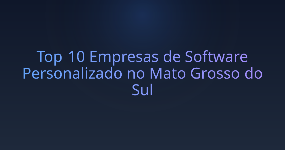 Top 10 Empresas de Software Personalizado no Mato Grosso do Sul