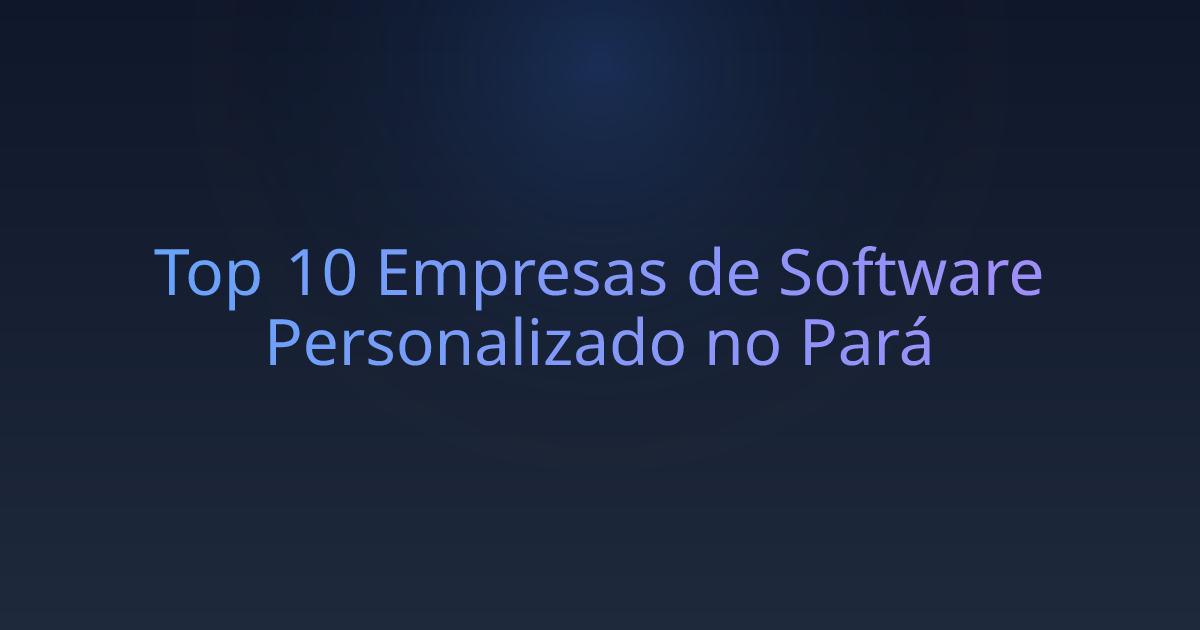 Top 10 Empresas de Software Personalizado no Pará