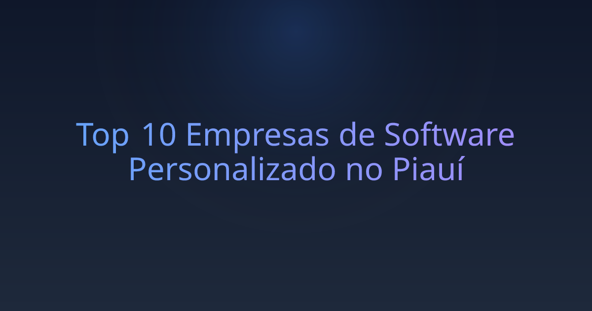Top 10 Empresas de Software Personalizado no Piauí
