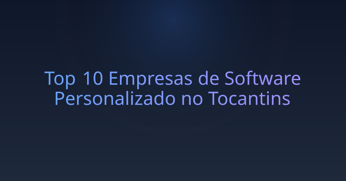 Top 10 Empresas de Software Personalizado no Tocantins