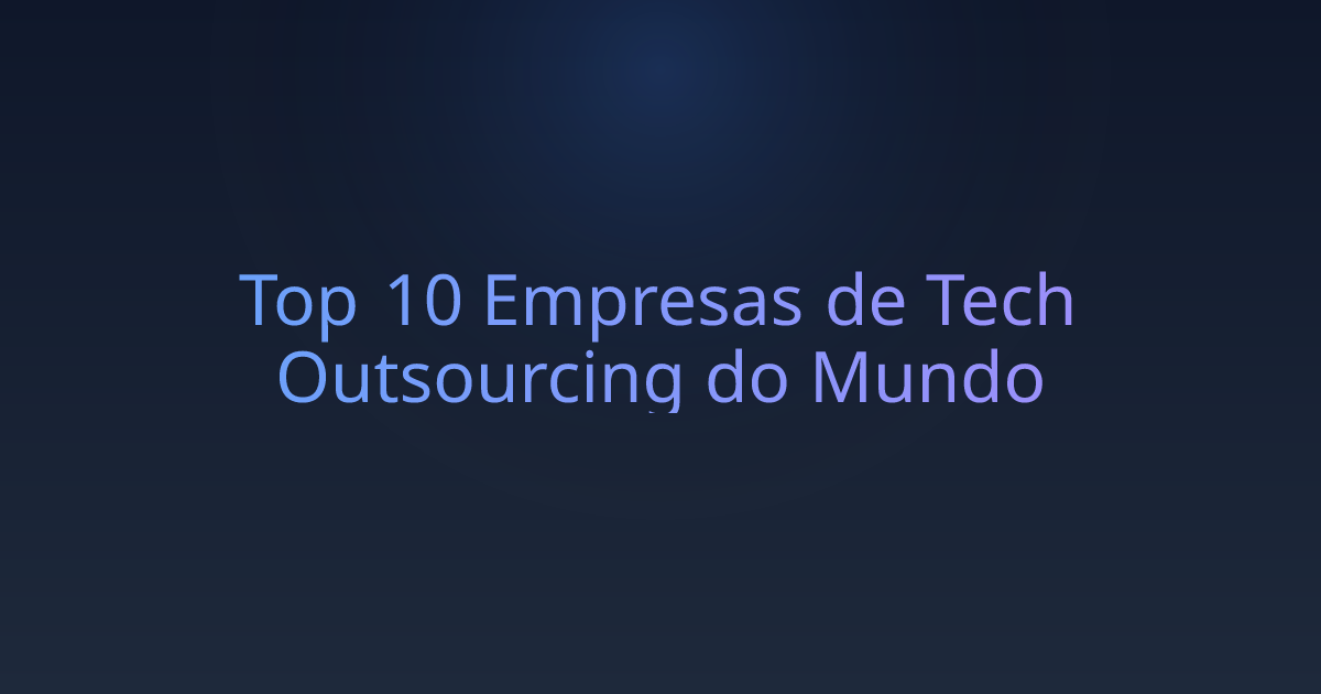 Top 10 Empresas de Tech Outsourcing do Mundo