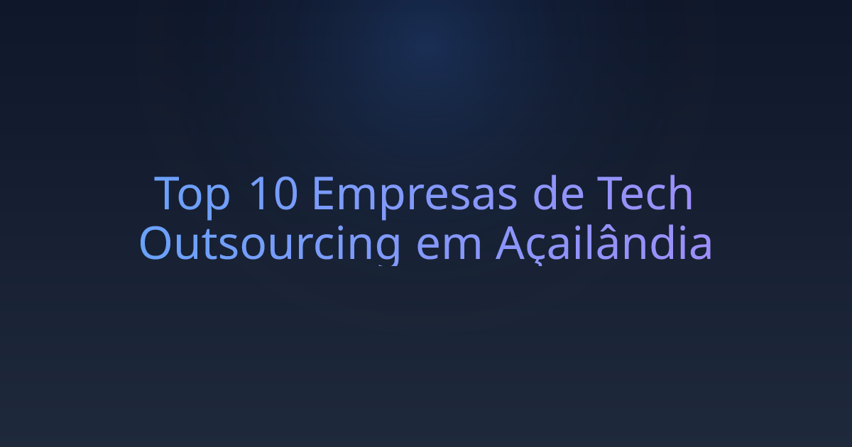 Top 10 Empresas de Tech Outsourcing em Açailândia