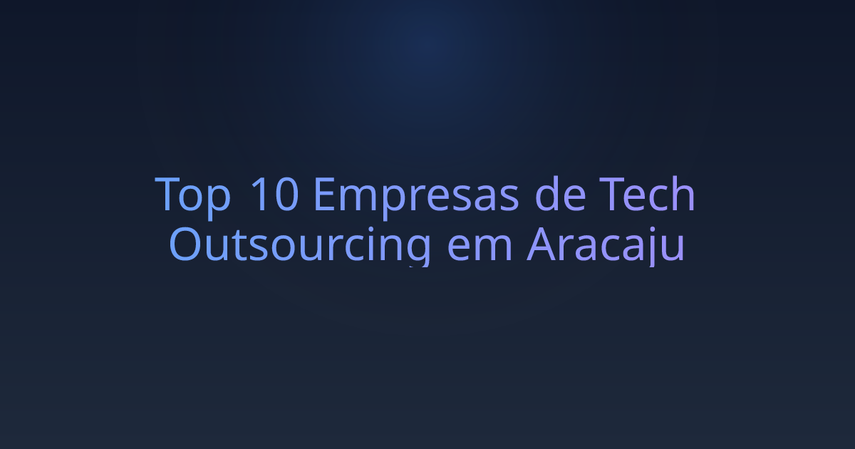 Top 10 Empresas de Tech Outsourcing em Aracaju