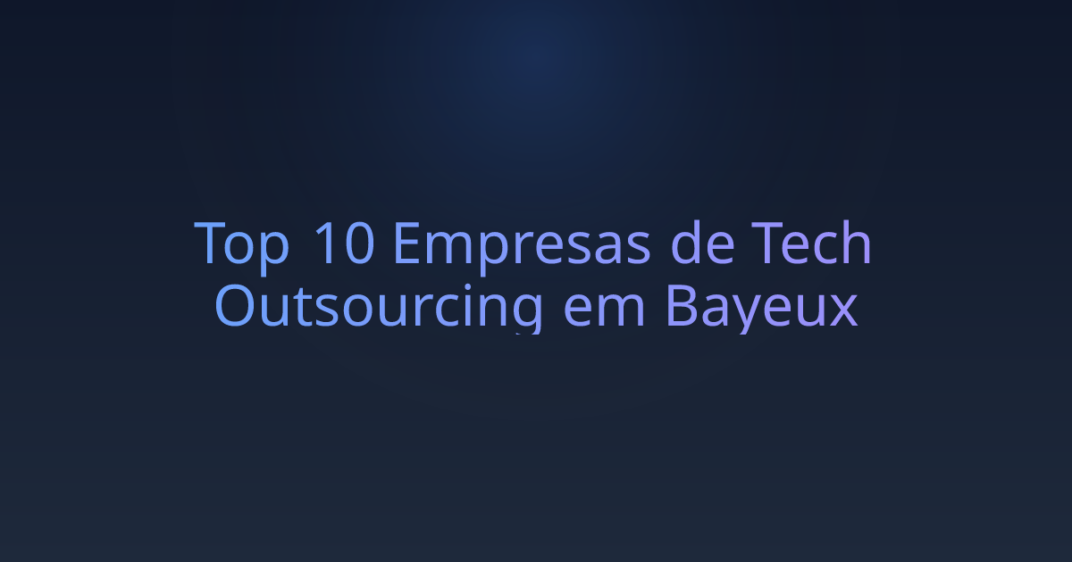 Top 10 Empresas de Tech Outsourcing em Bayeux