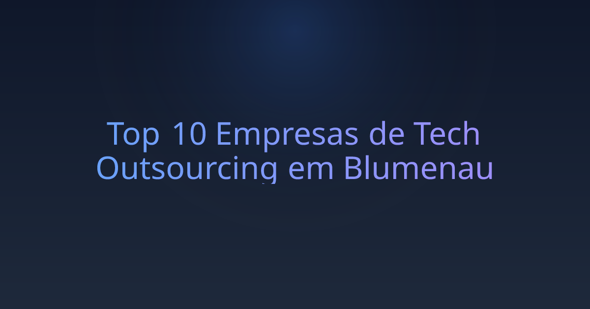 Top 10 Empresas de Tech Outsourcing em Blumenau