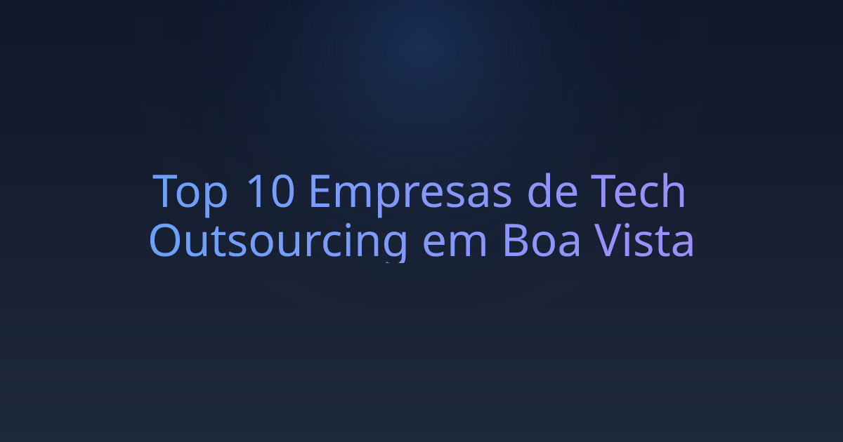 Top 10 Empresas de Tech Outsourcing em Boa Vista