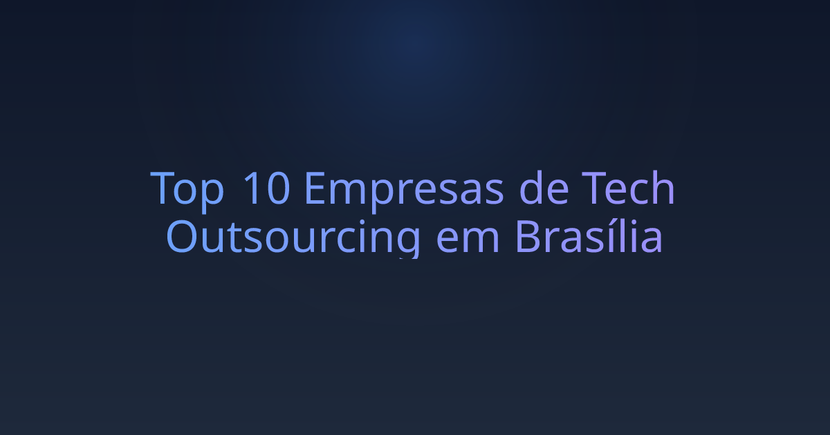 Top 10 Empresas de Tech Outsourcing em Brasília