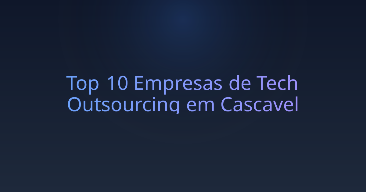 Top 10 Empresas de Tech Outsourcing em Cascavel