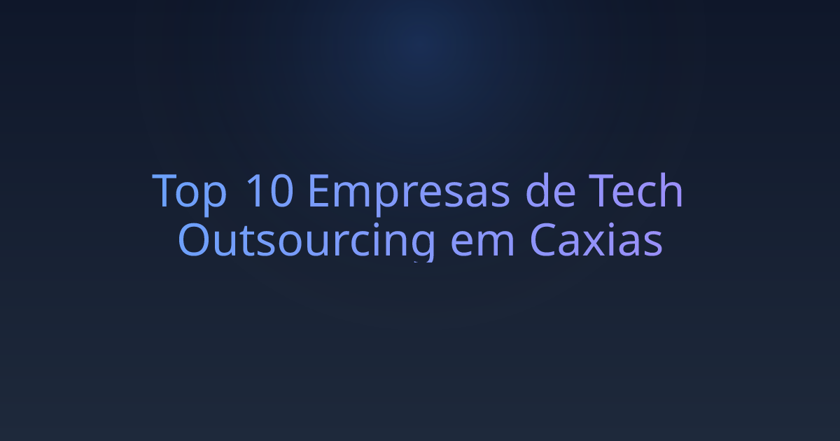 Top 10 Empresas de Tech Outsourcing em Caxias
