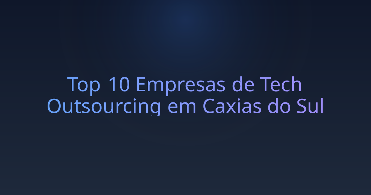 Top 10 Empresas de Tech Outsourcing em Caxias do Sul