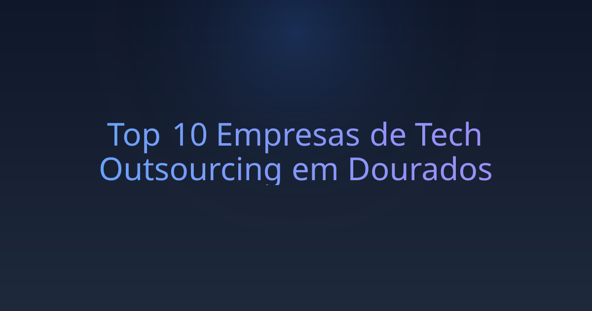 Top 10 Empresas de Tech Outsourcing em Dourados