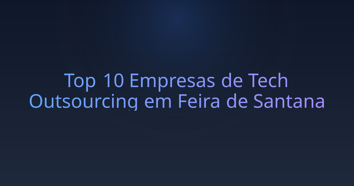 Top 10 Empresas de Tech Outsourcing em Feira de Santana