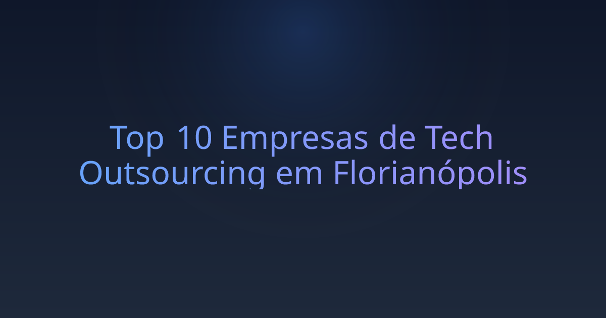 Top 10 Empresas de Tech Outsourcing em Florianópolis
