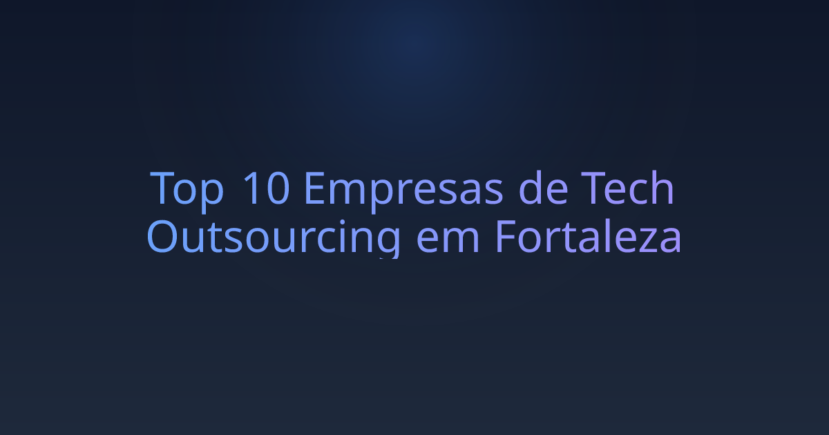 Top 10 Empresas de Tech Outsourcing em Fortaleza
