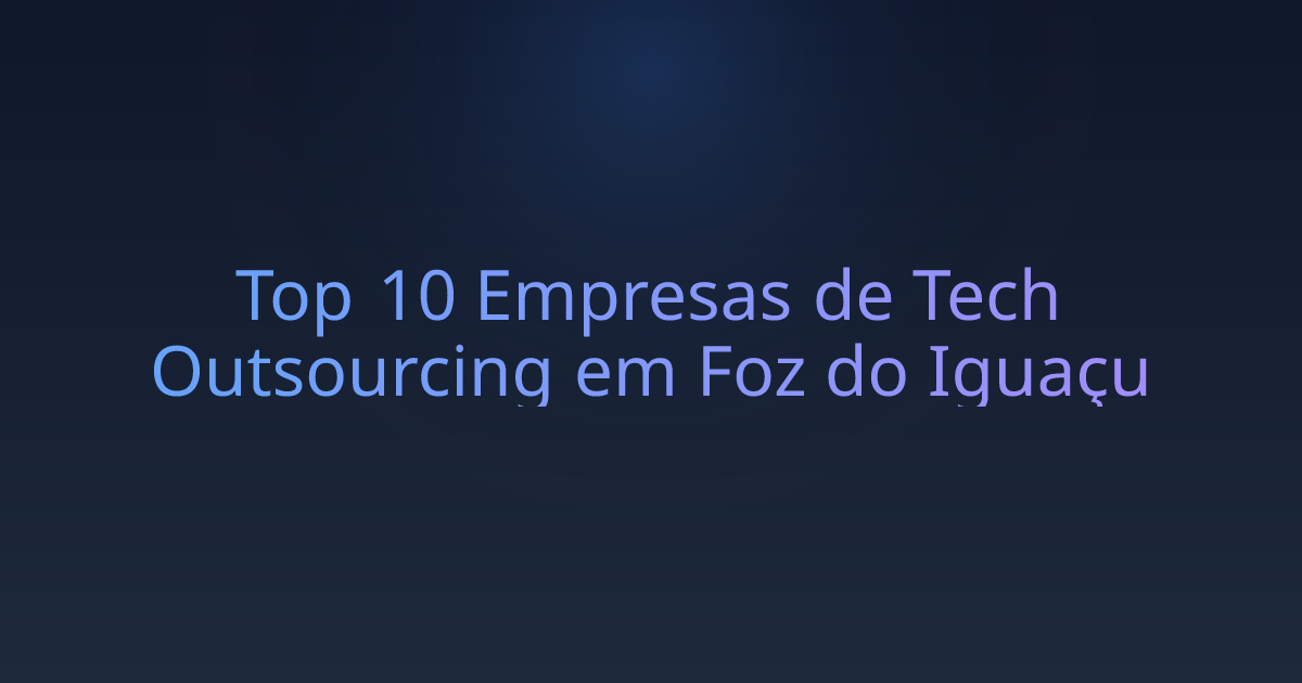 Top 10 Empresas de Tech Outsourcing em Foz do Iguaçu