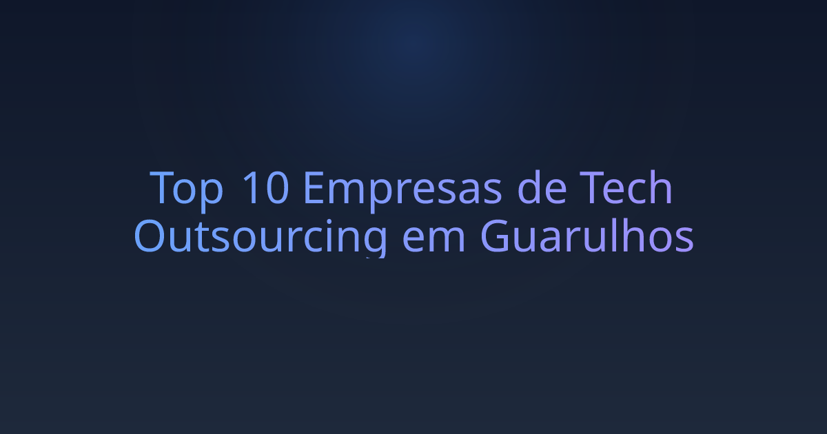 Top 10 Empresas de Tech Outsourcing em Guarulhos