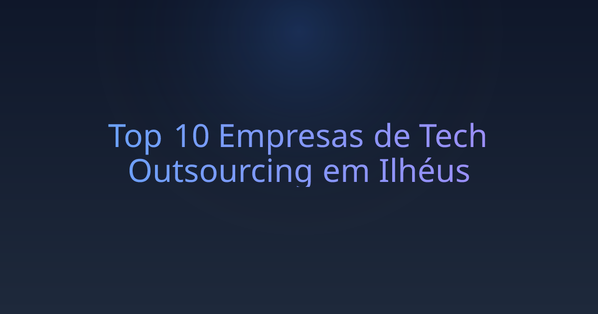 Top 10 Empresas de Tech Outsourcing em Ilhéus