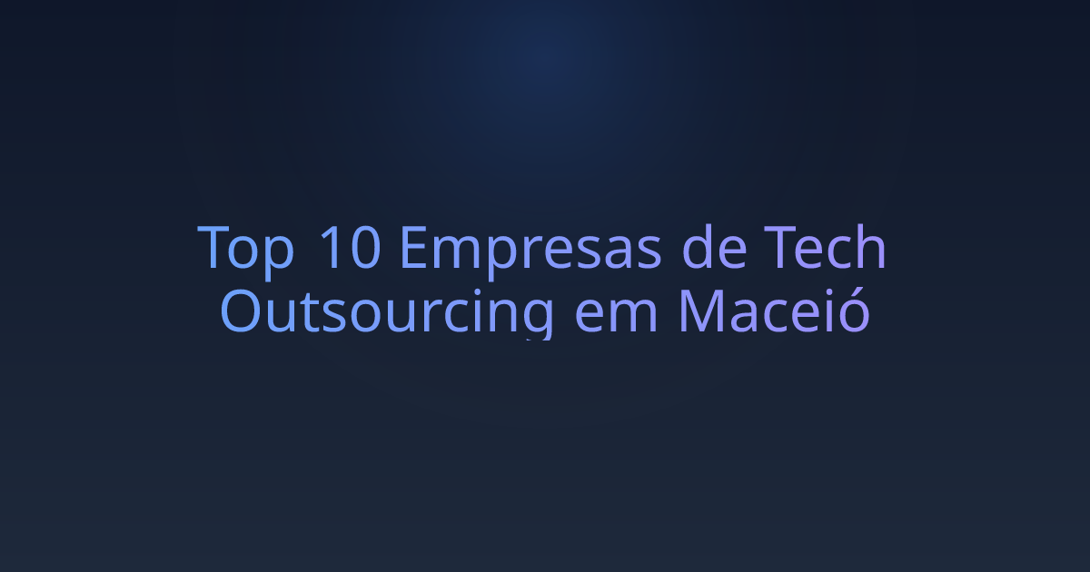 Top 10 Empresas de Tech Outsourcing em Maceió