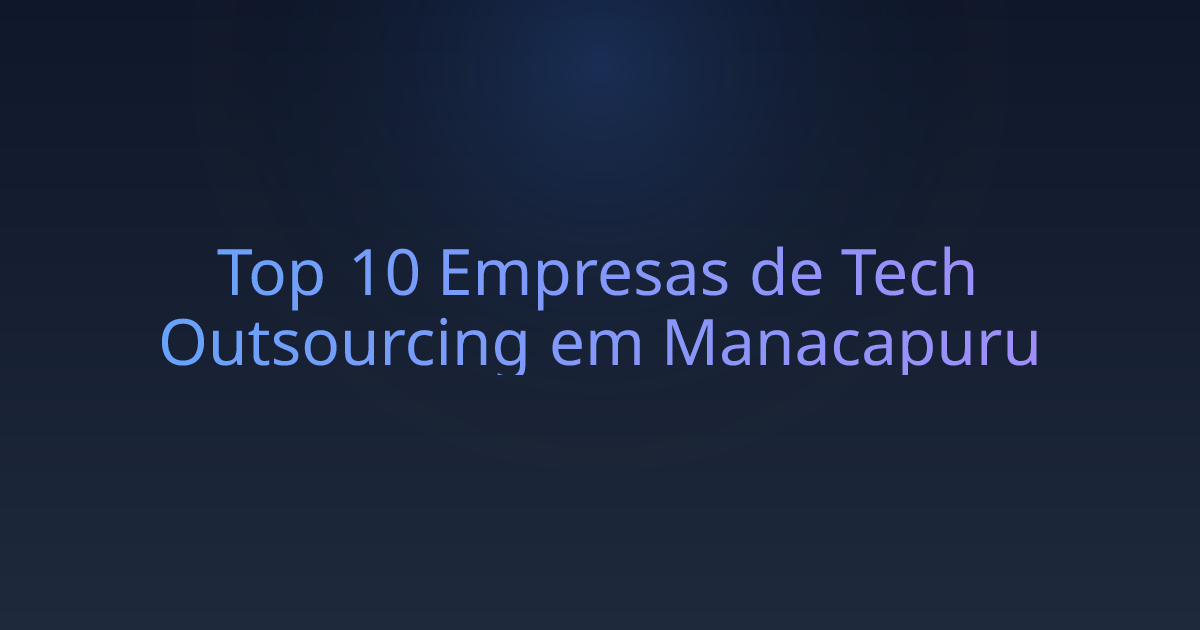 Top 10 Empresas de Tech Outsourcing em Manacapuru