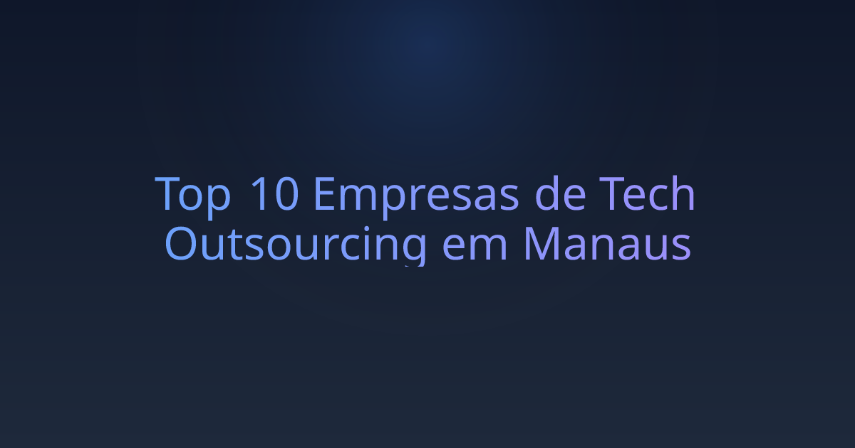 Top 10 Empresas de Tech Outsourcing em Manaus