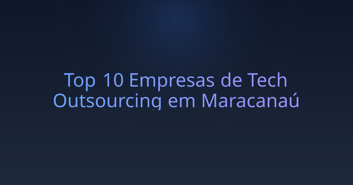 Top 10 Empresas de Tech Outsourcing em Maracanaú