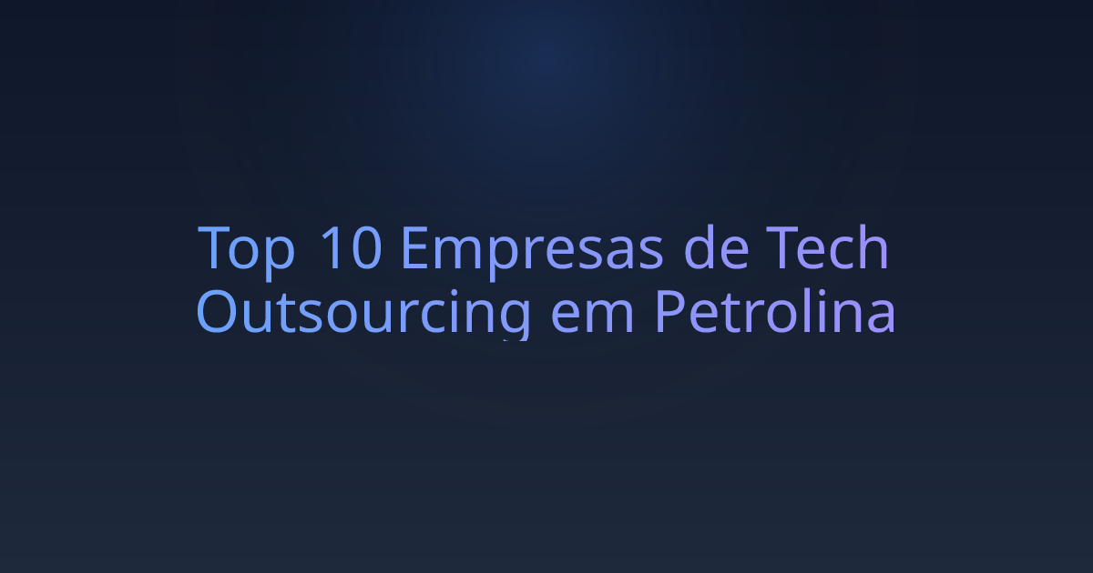 Top 10 Empresas de Tech Outsourcing em Petrolina