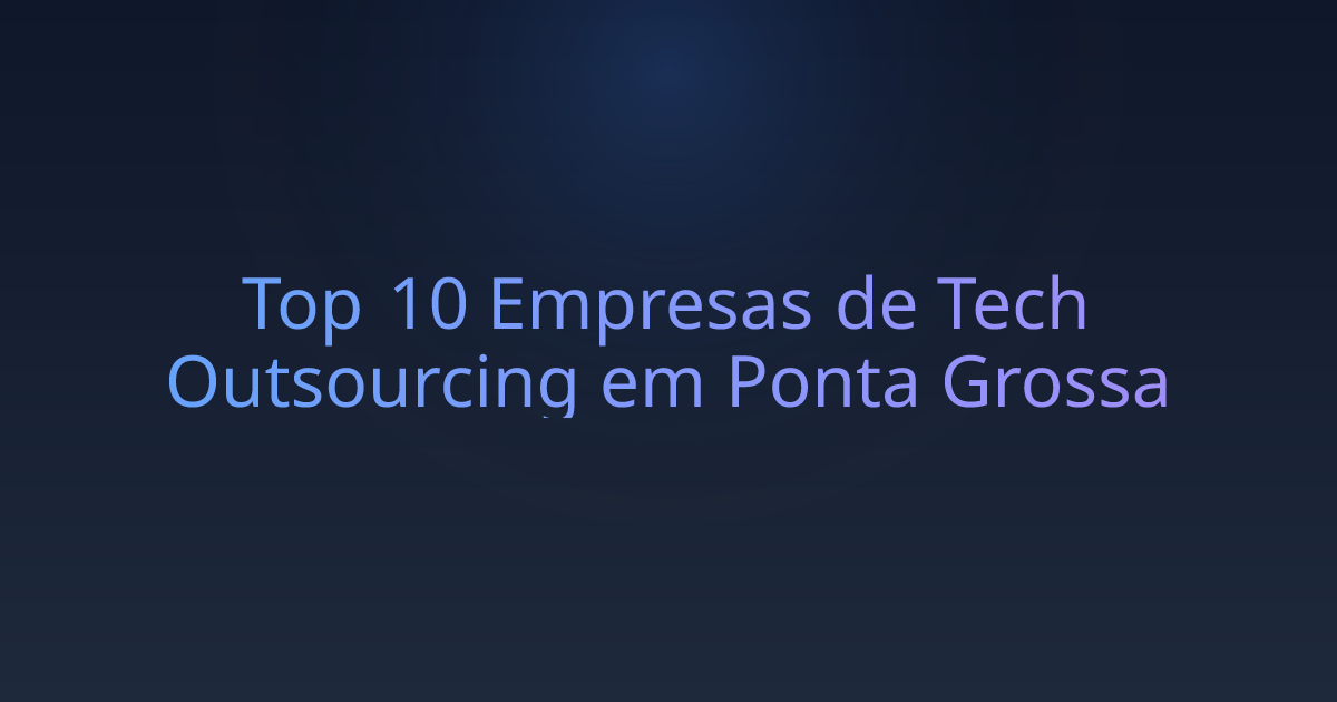 Top 10 Empresas de Tech Outsourcing em Ponta Grossa