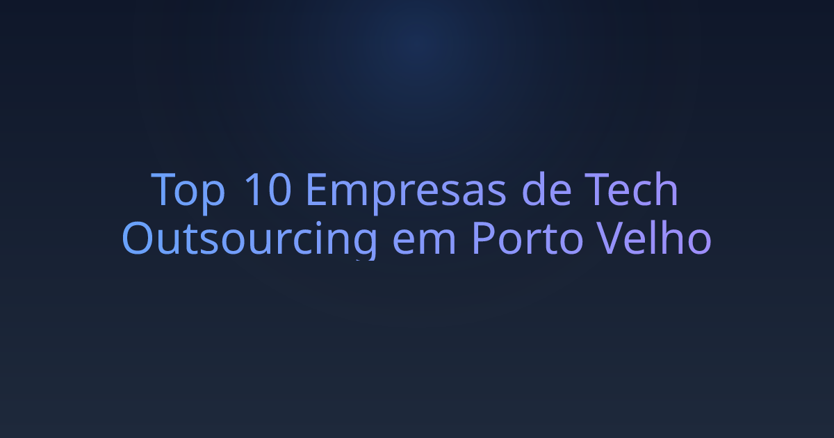 Top 10 Empresas de Tech Outsourcing em Porto Velho